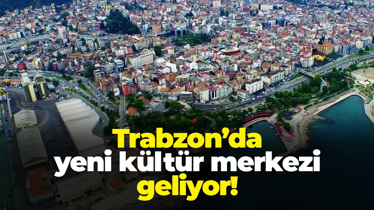 Trabzon’da yeni kültür merkezi geliyor: Proje süreci başladı