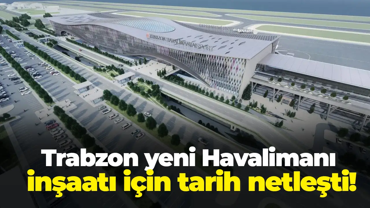 Trabzon yeni Havalimanı inşaatı için tarih netleşti