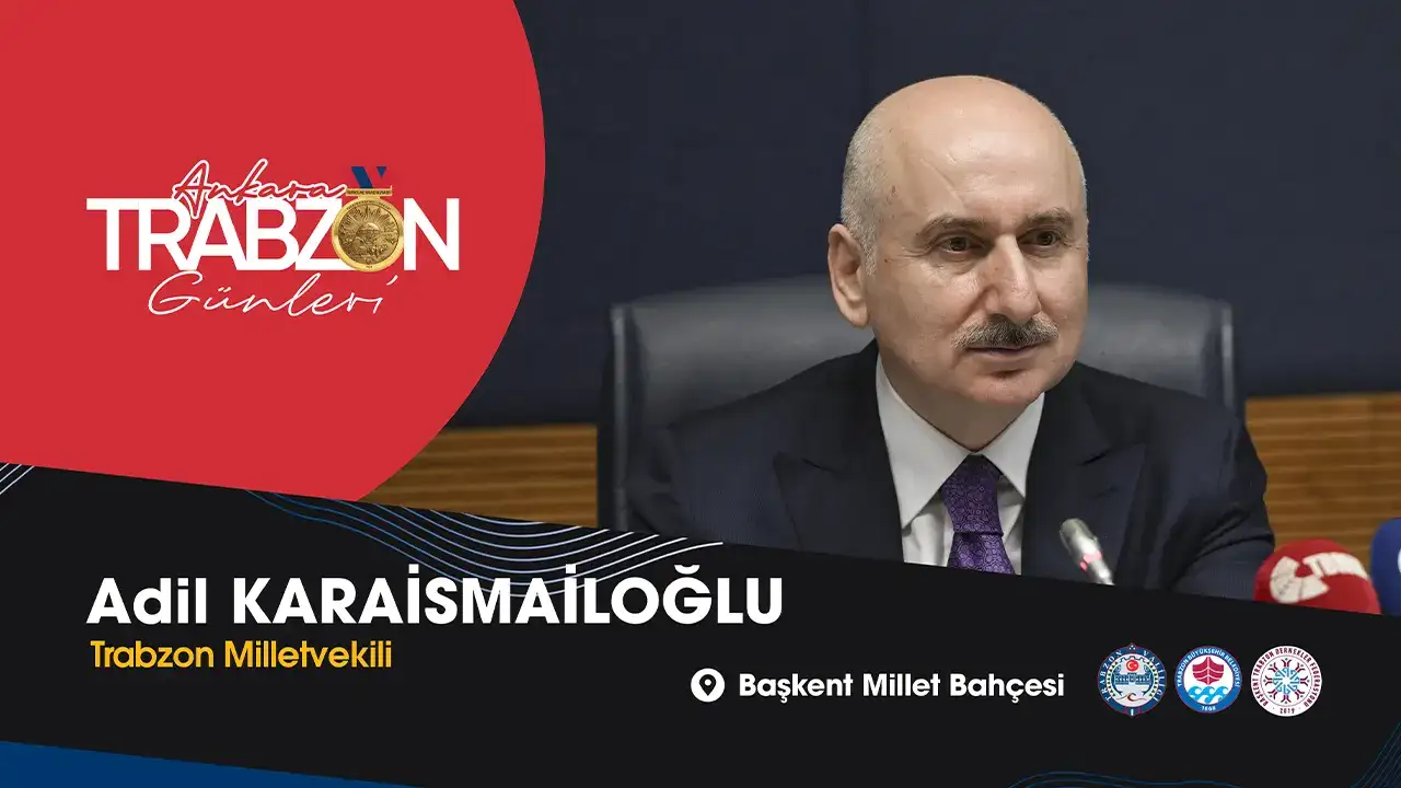 Adil Karaismailoğlu’ndan Trabzon Günleri’ne davet: Ankara’da büyük buluşma