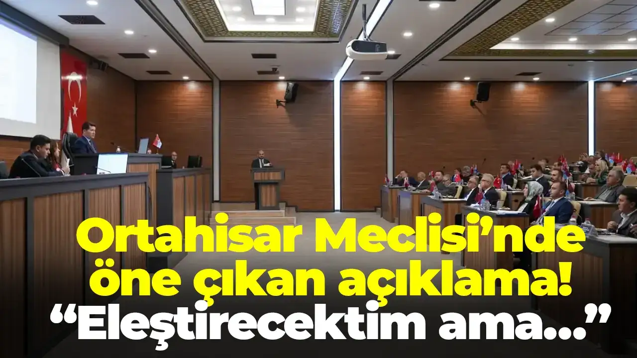 Ortahisar Meclisi’nde öne çıkan açıklama: “Eleştirecektim ama…”