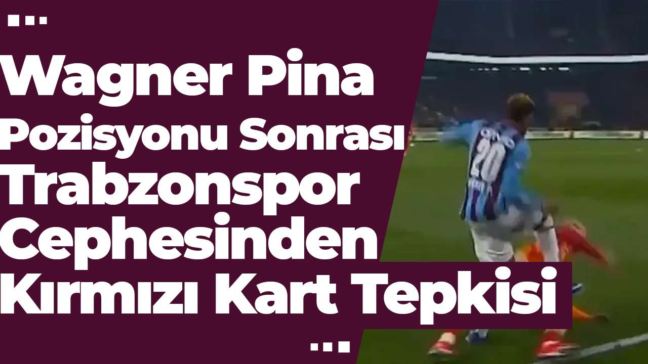 Wagner Pina pozisyonu sonrası Trabzonspor cephesinden kırmızı kart tepkisi