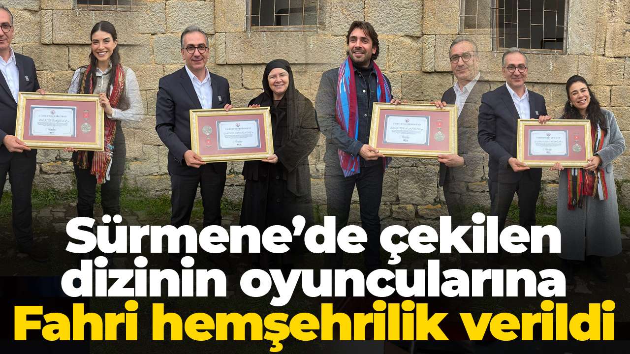 Sürmene’de çekilen dizinin oyuncularına Fahri hemşehrilik verildi