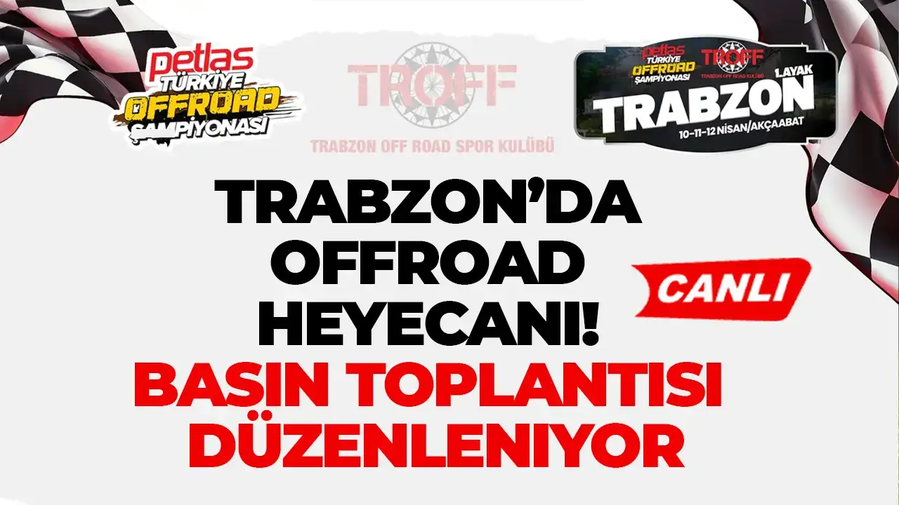 Trabzon’da Offroad heyecanı: Basın toplantısı düzenleniyor