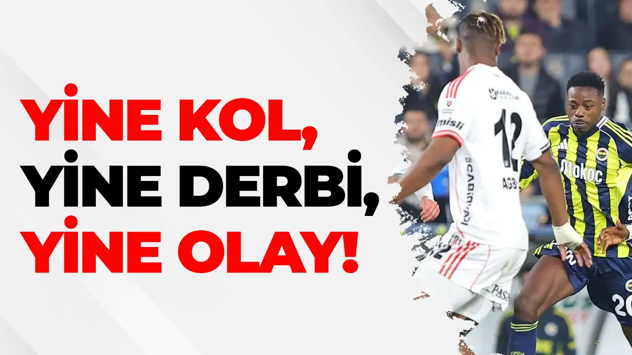 Yine kol, yine derbi, yine olay