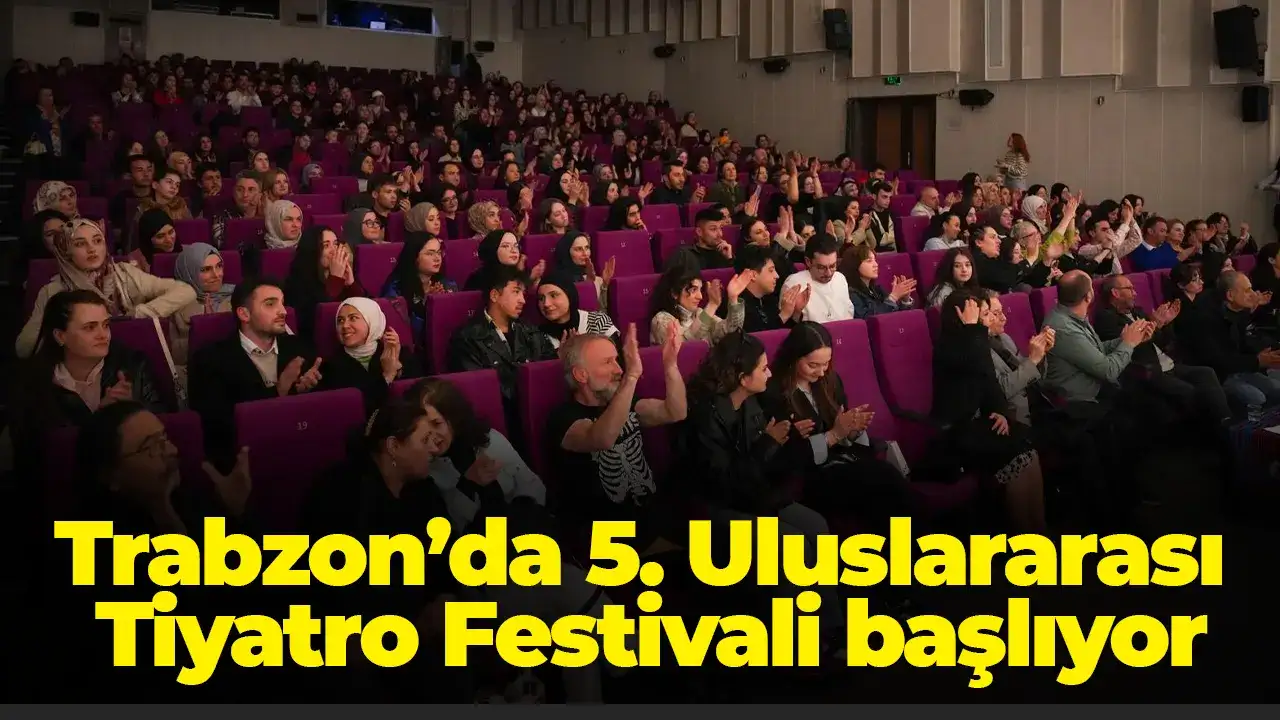 Trabzon’da 5. Uluslararası Tiyatro Festivali başlıyor