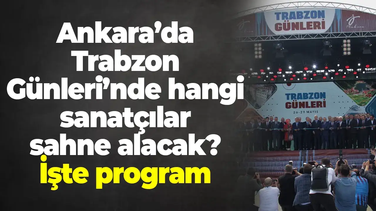 Ankara’da Trabzon Günleri’nde hangi sanatçılar sahne alacak? İşte program