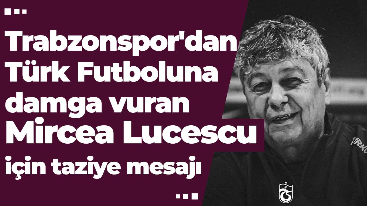Trabzonspor'dan Türk Futboluna damga vuran Mircea Lucescu için taziye mesajı