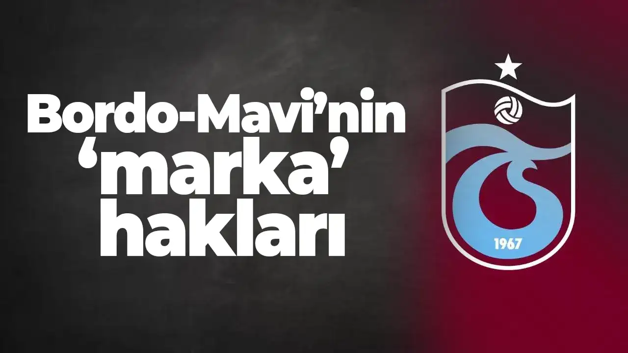 Bordo-Mavi’nin ‘marka’ hakları