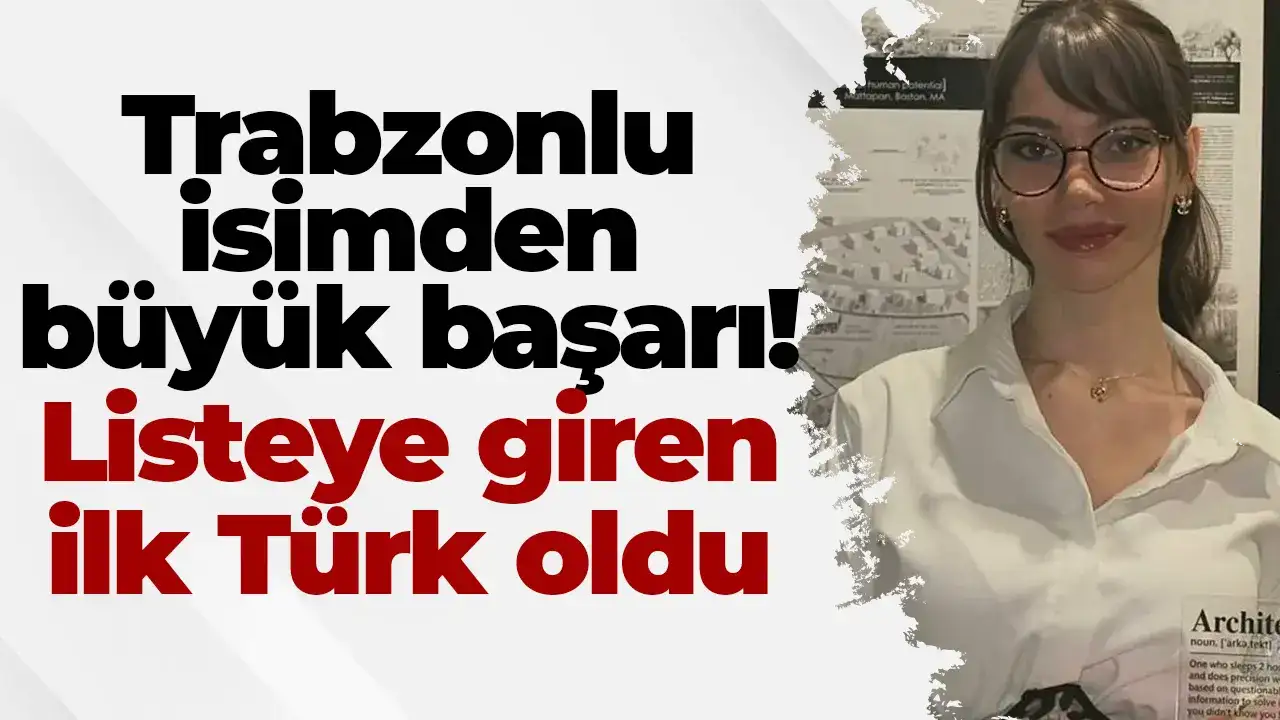 Trabzonlu isimden büyük başarı: Listeye giren ilk Türk oldu
