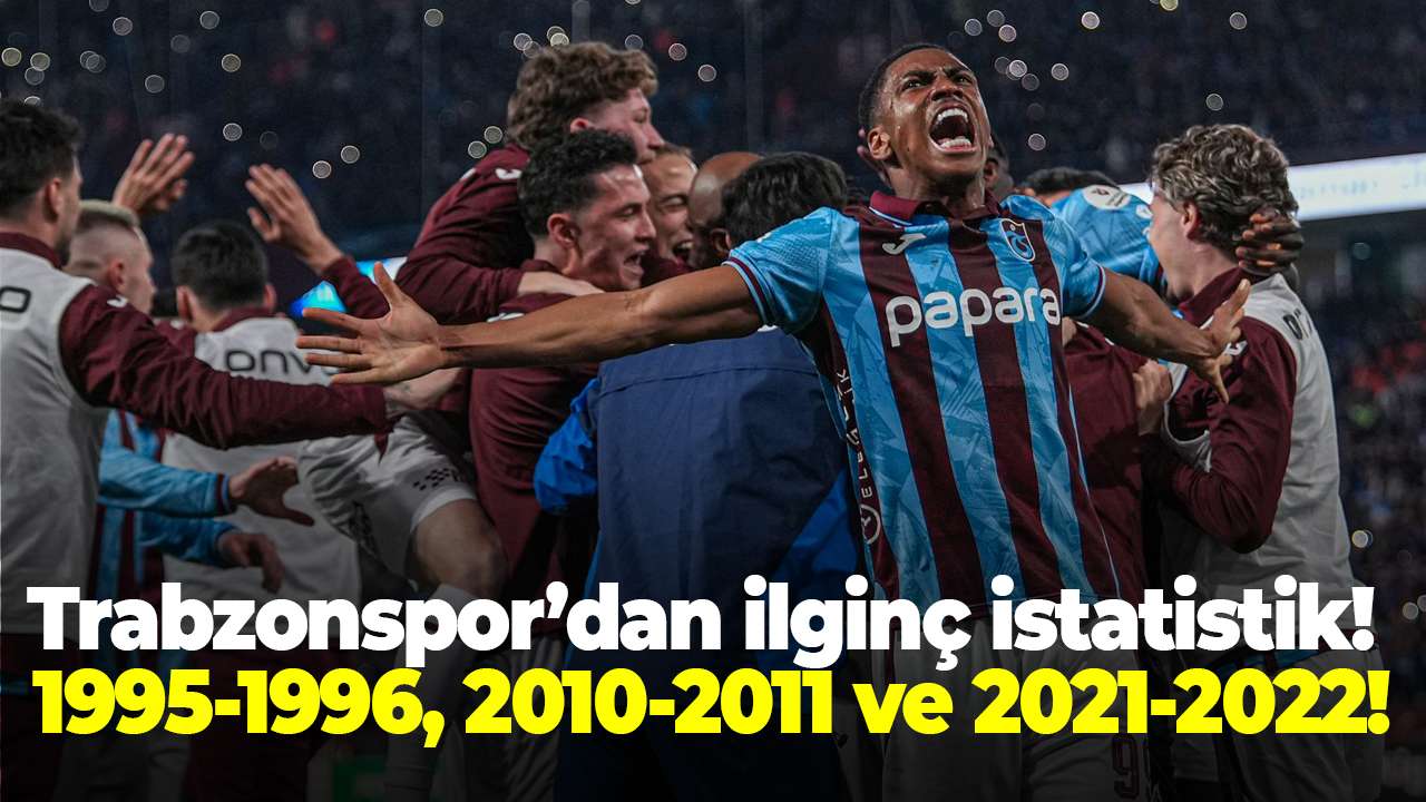 Trabzonspor’dan ilginç istatistik! 1995-1996, 2010-2011 ve 2021-2022 !