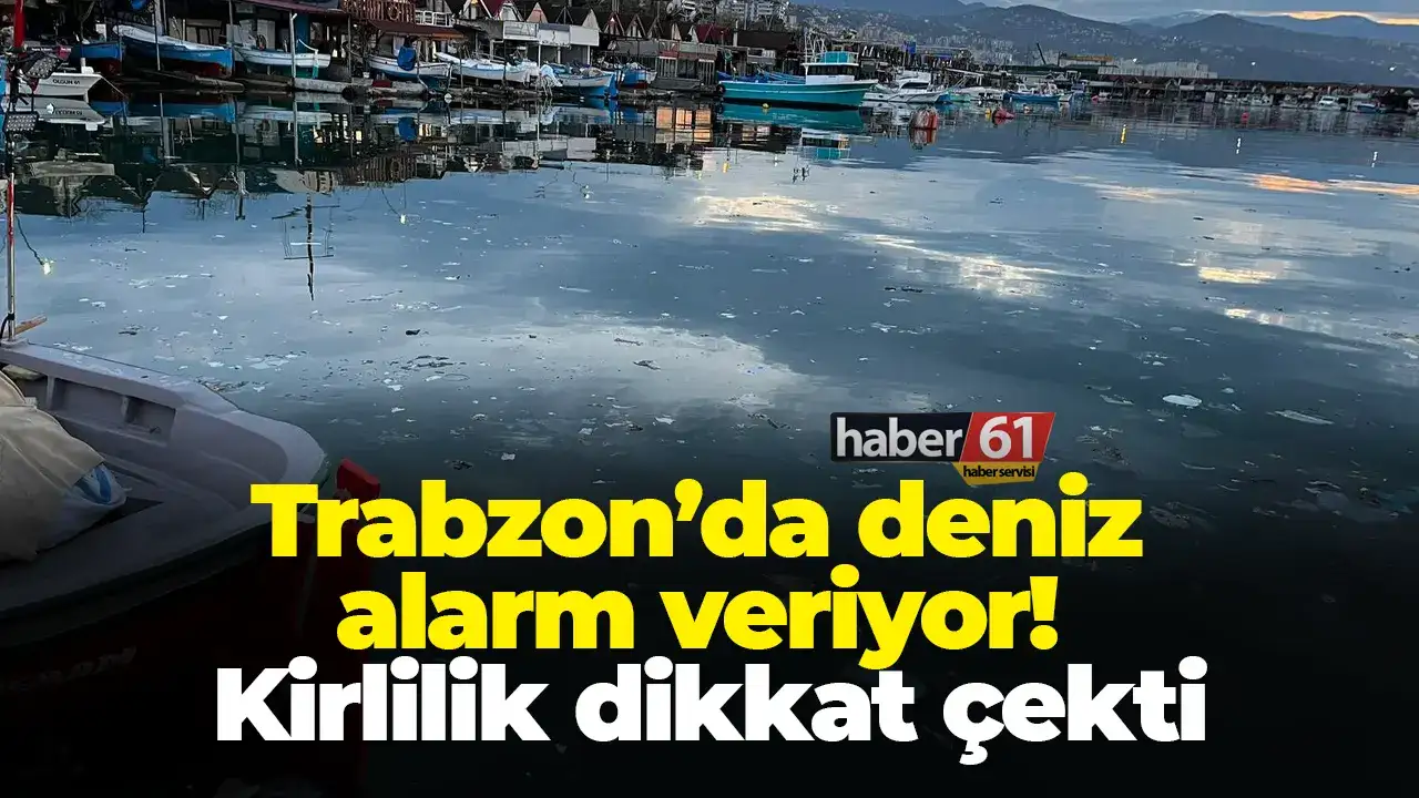 Trabzon’da deniz alarm veriyor: Kirlilik dikkat çekti