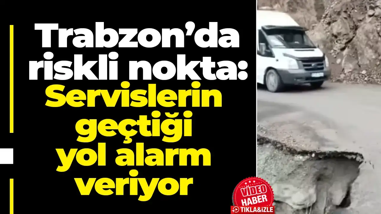 Trabzon’da riskli nokta: Servislerin geçtiği yol alarm veriyor
