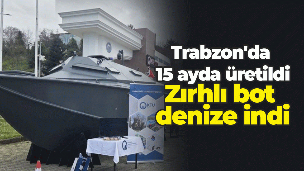 Trabzon'da 15 ayda üretildi: Zırhlı bot denize indi