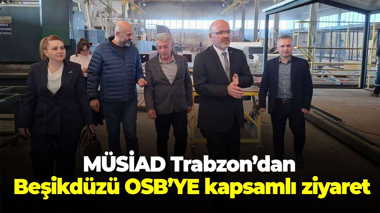 MÜSİAD Trabzon’dan Beşikdüzü OSB’YE kapsamlı ziyaret
