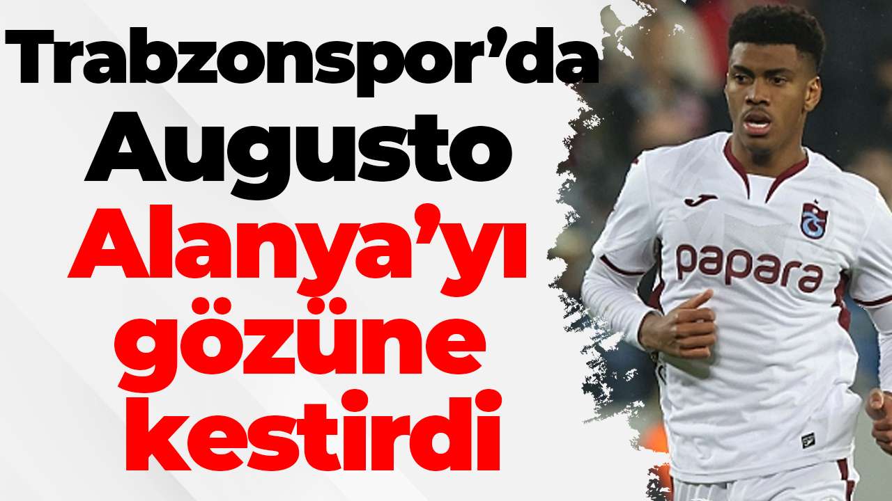 Trabzonspor’da Felipe Augusto Alanya’yı gözüne kestirdi