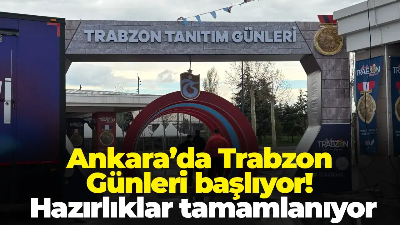 Ankara’da Trabzon Günleri başlıyor: Hazırlıklar tamamlanıyor