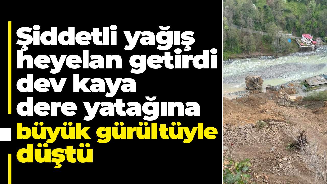 Şiddetli yağış heyelan getirdi dev kaya dere yatağına büyük gürültüyle düştü