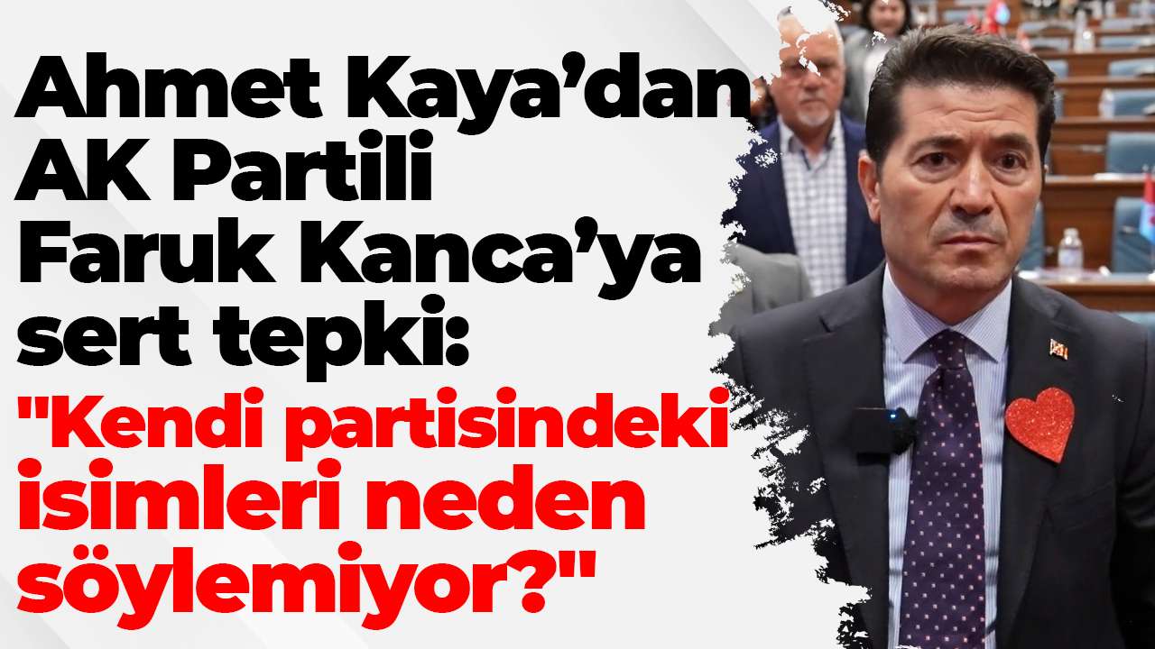 Ahmet Kaya’dan AK Partili Faruk Kanca’ya sert tepki: 