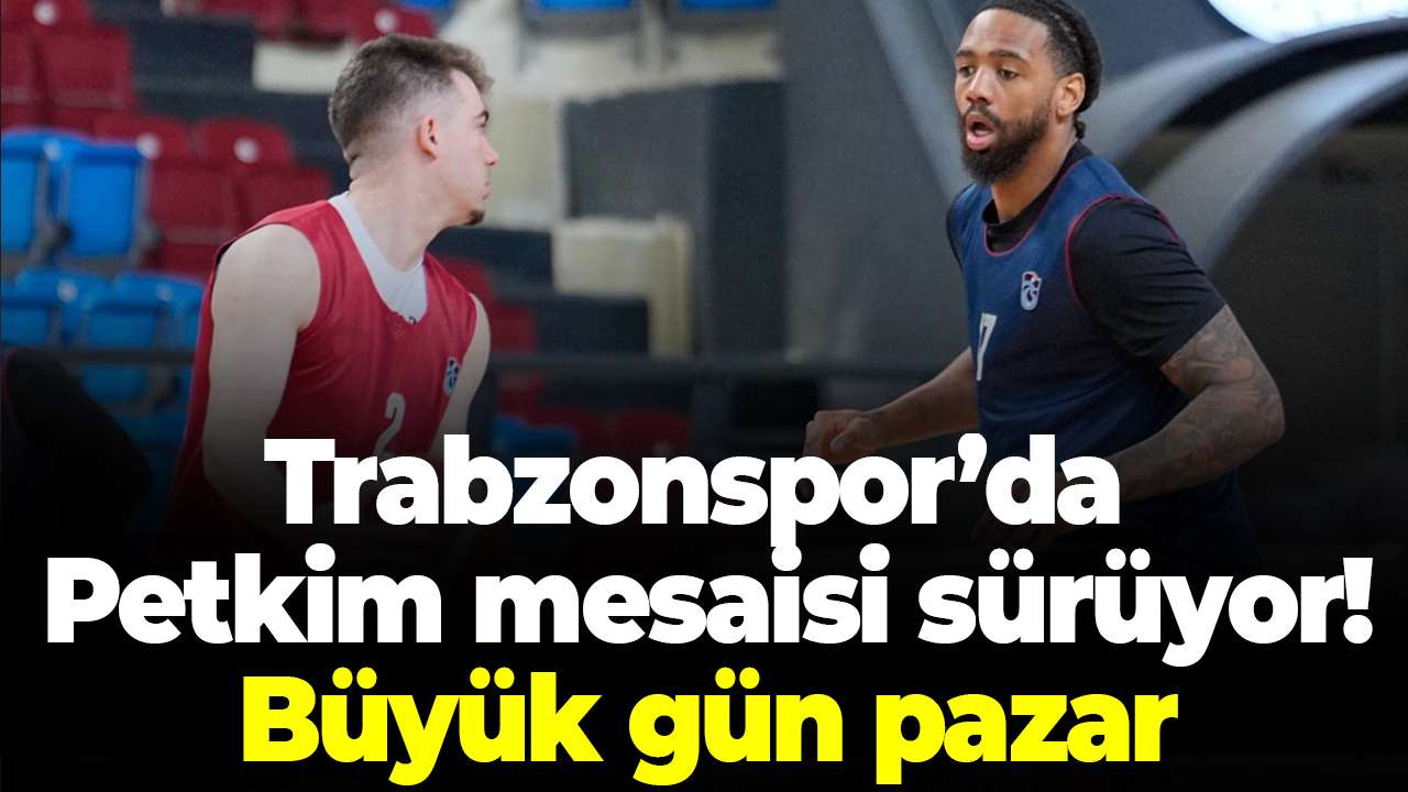 Trabzonspor’da Petkim mesaisi sürüyor: Büyük gün pazar
