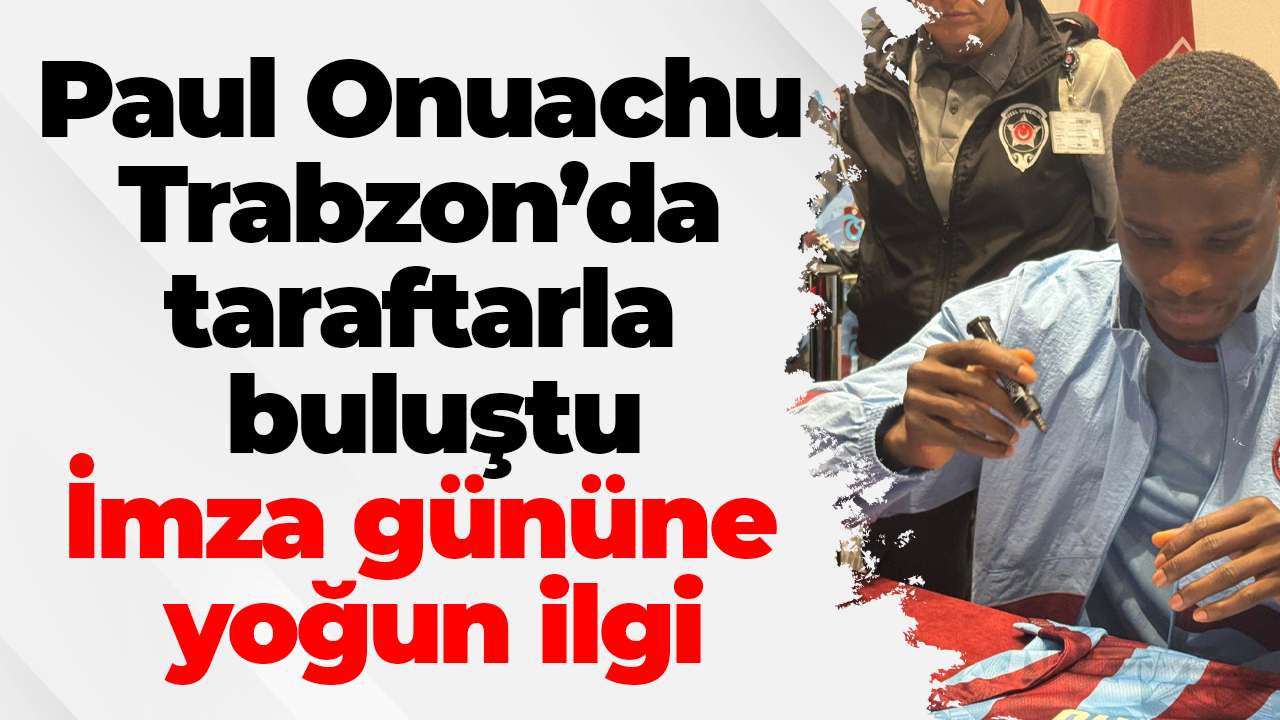 Paul Onuachu Trabzon’da taraftarla buluştu: İmza gününe yoğun ilgi