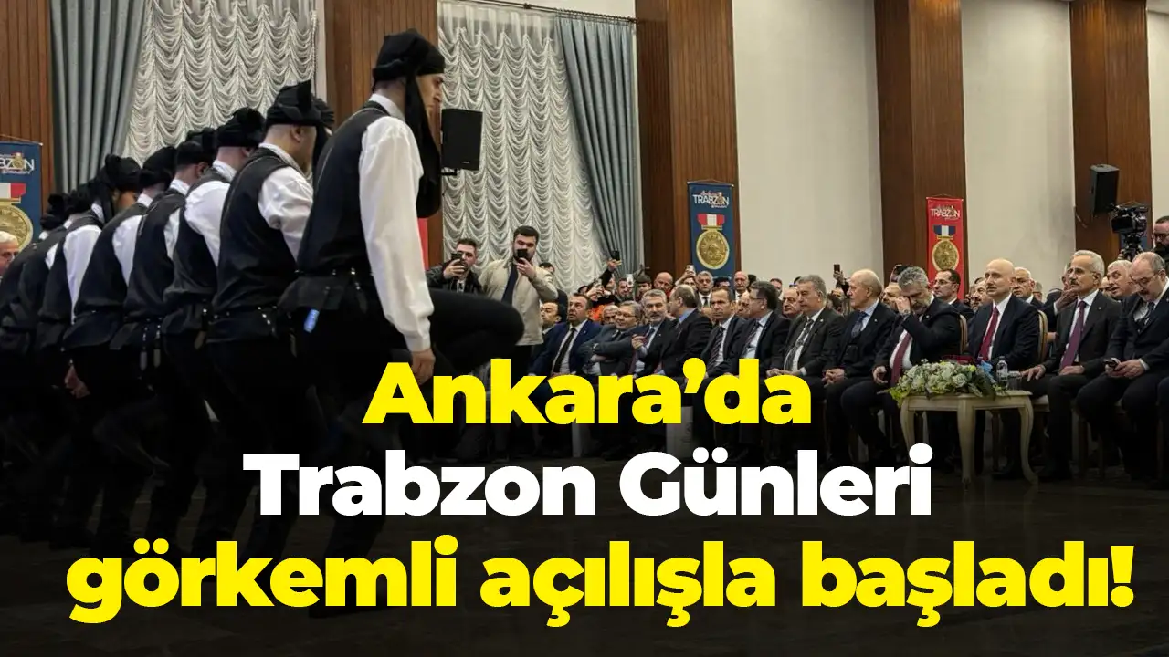 Ankara’da Trabzon Günleri görkemli açılışla başladı