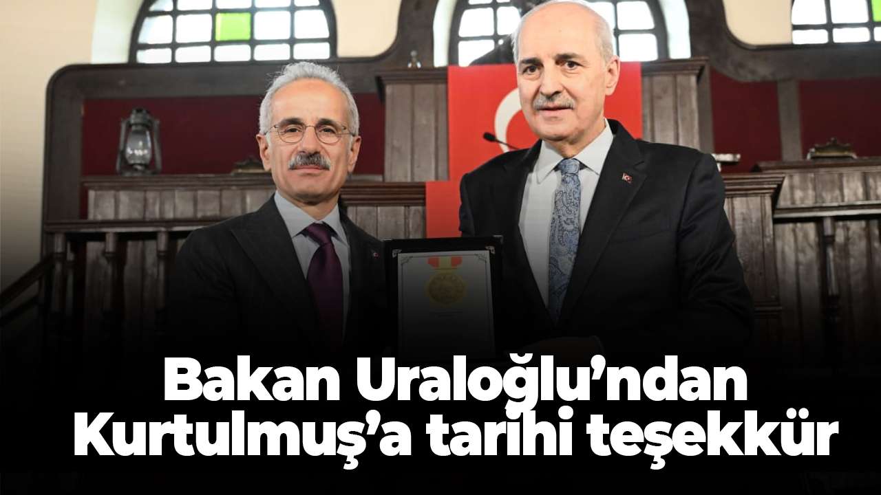 Bakan Uraloğlu’ndan, Meclis Başkanı Kurtulmuş’a tarihi teşekkür