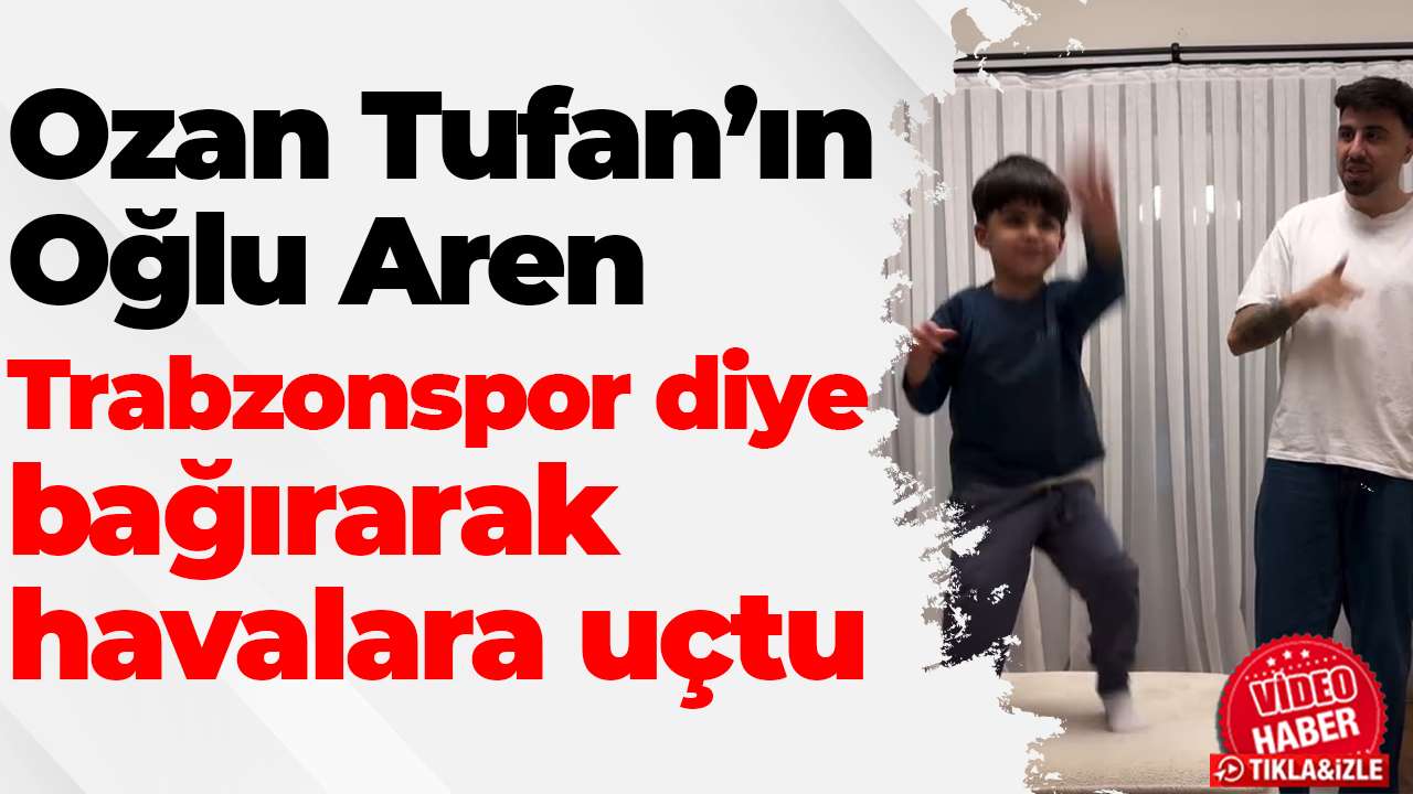 Ozan Tufan’ın Oğlu  Trabzonspor diye bağırarak havalara uçtu