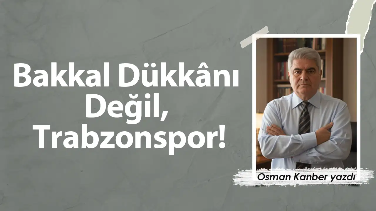 Bakkal Dükkânı Değil, Trabzonspor!
