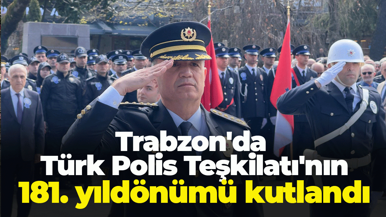 Trabzon'da Türk Polis Teşkilatı'nın 181. yıldönümü kutlandı