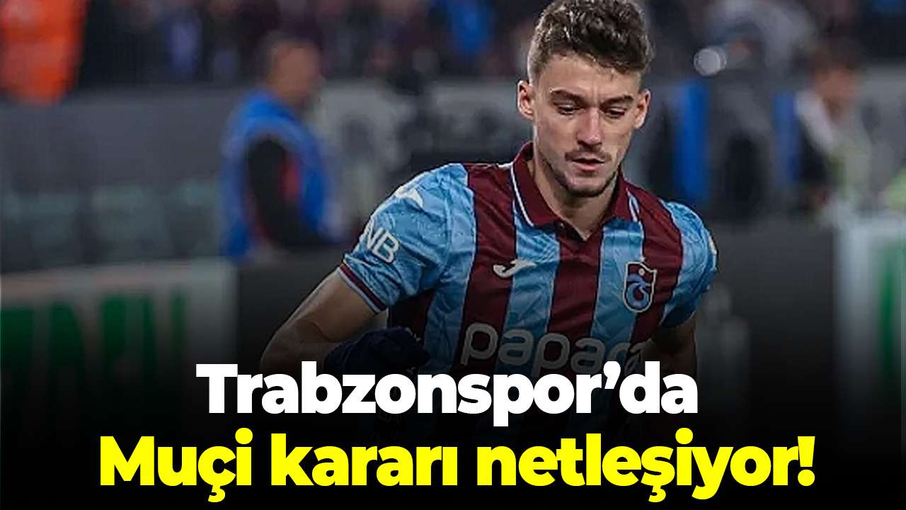 Trabzonspor’da Muçi kararı bugün netleşecek