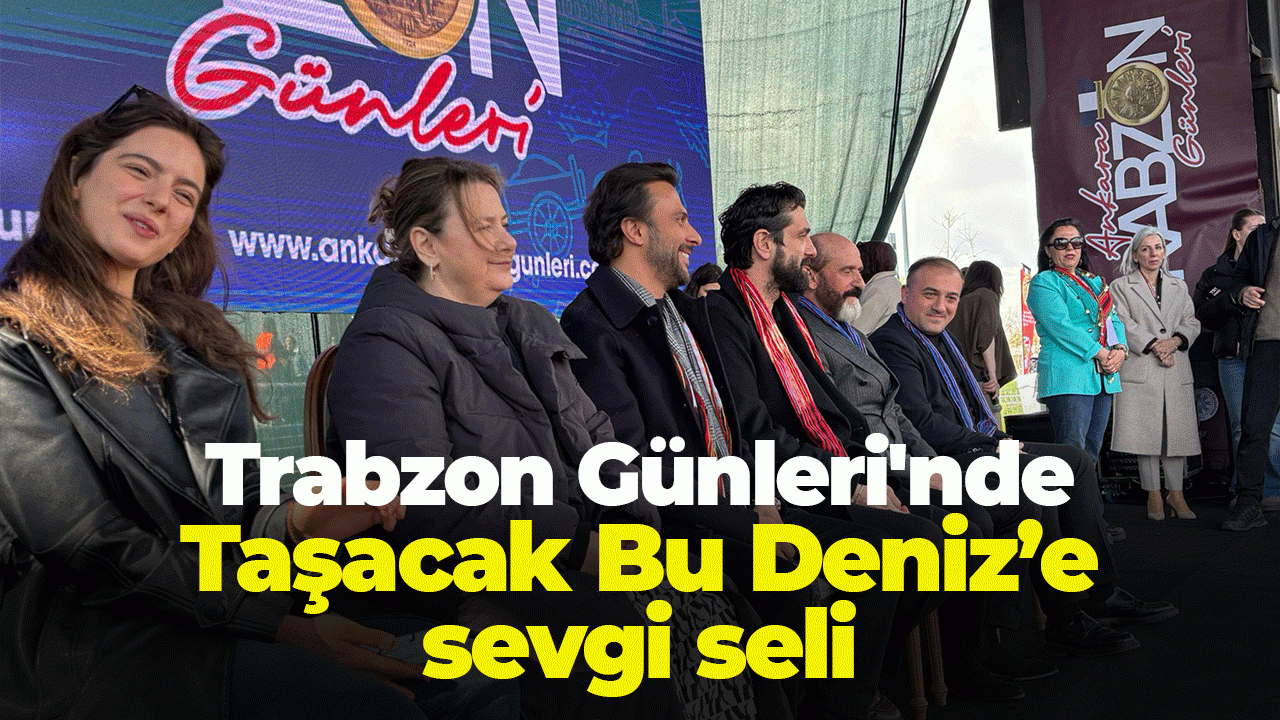 Trabzon Günleri'ne Taşacak Bu Deniz damga vurdu İzdiham yaşandı