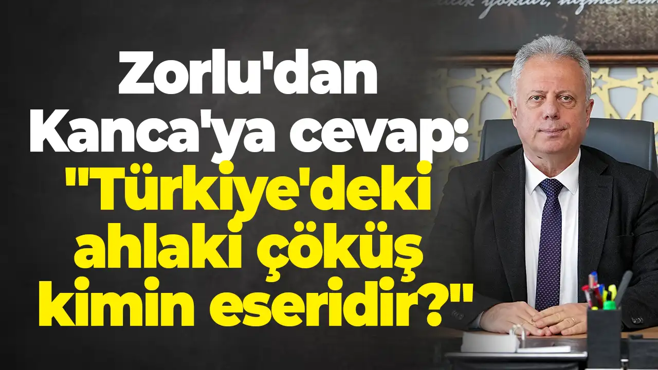 Zorlu'dan Kanca'ya cevap: "Türkiye'deki ahlaki çöküş kimin eseridir?"