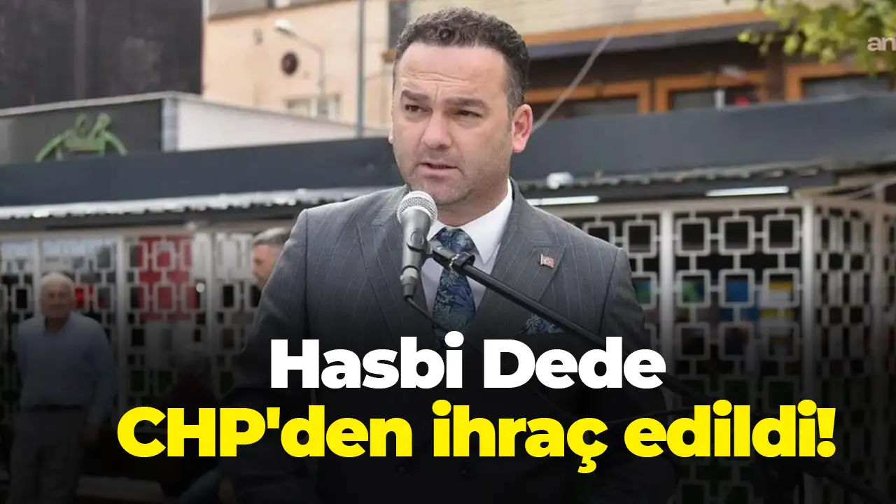 Hasbi Dede CHP'den ihraç edildi
