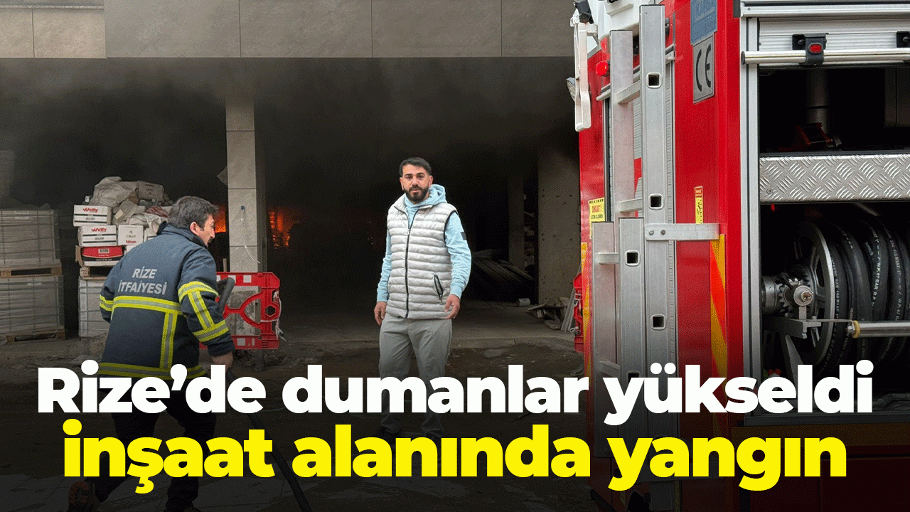 Rize’de inşaat alanında yangın