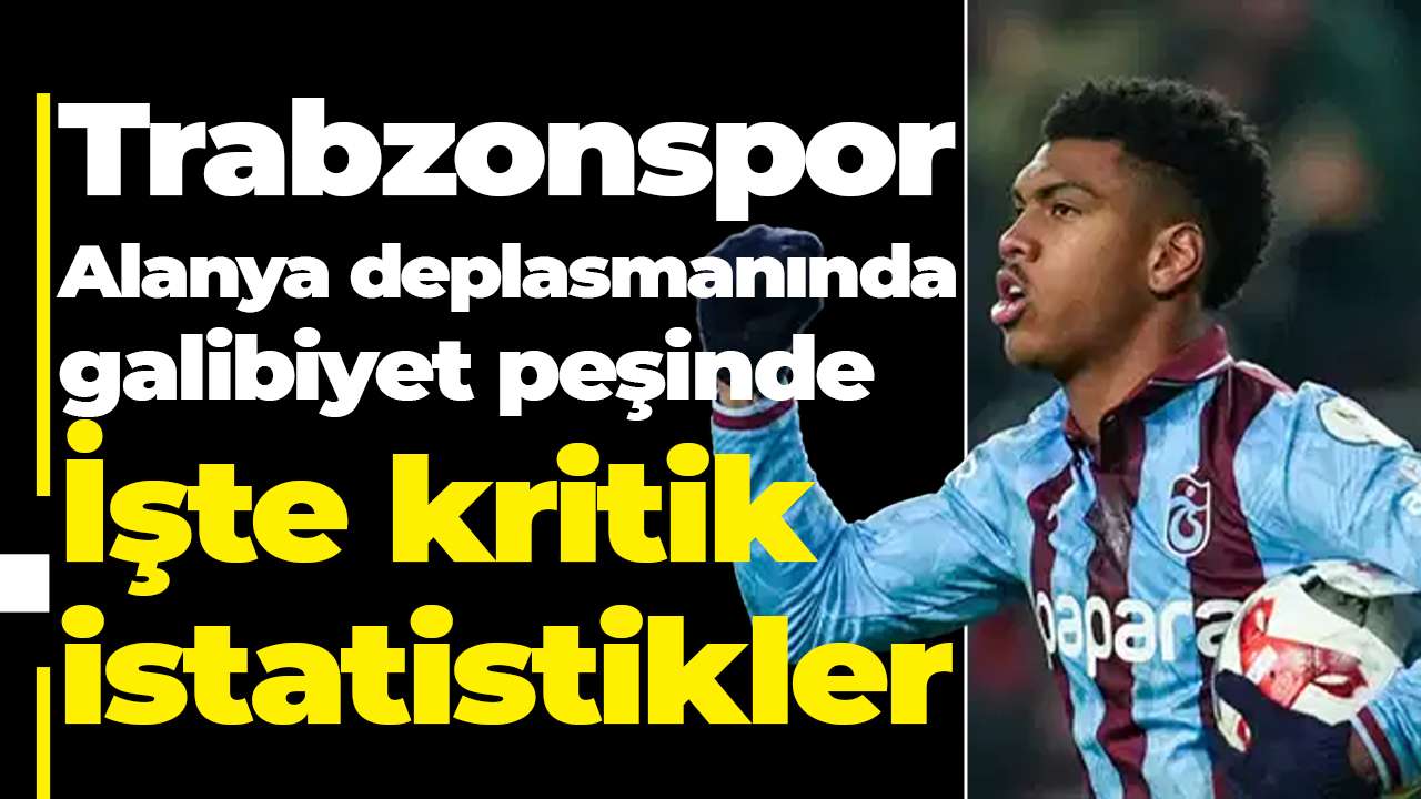 Trabzonspor Alanya deplasmanında galibiyet peşinde: İşte kritik istatistikler