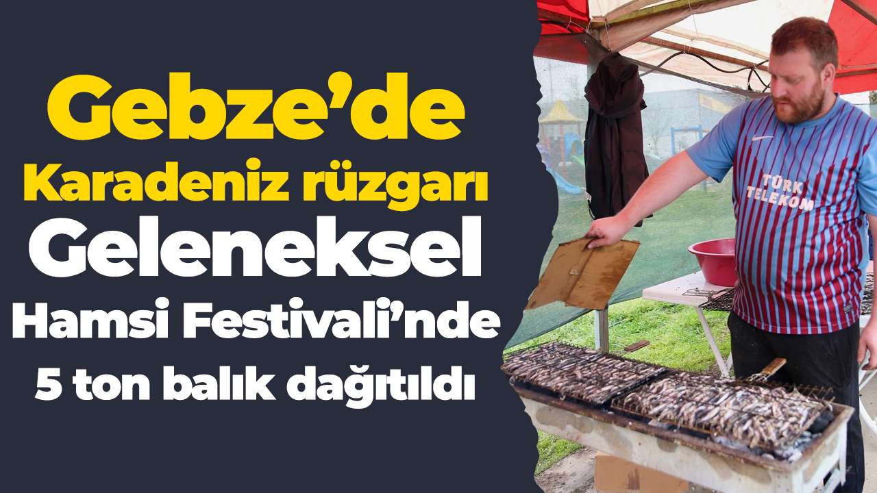 Gebze’de Karadeniz rüzgarı: Geleneksel Hamsi Festivali’nde 5 ton balık dağıtıldı