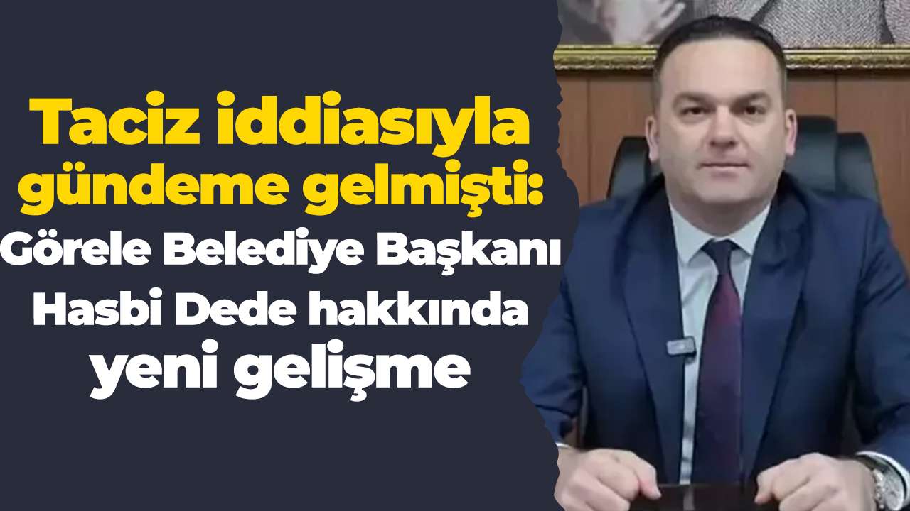 Taciz iddiasıyla gündeme gelmişti: Görele Belediye Başkanı Hasbi Dede hakkında yeni gelişme