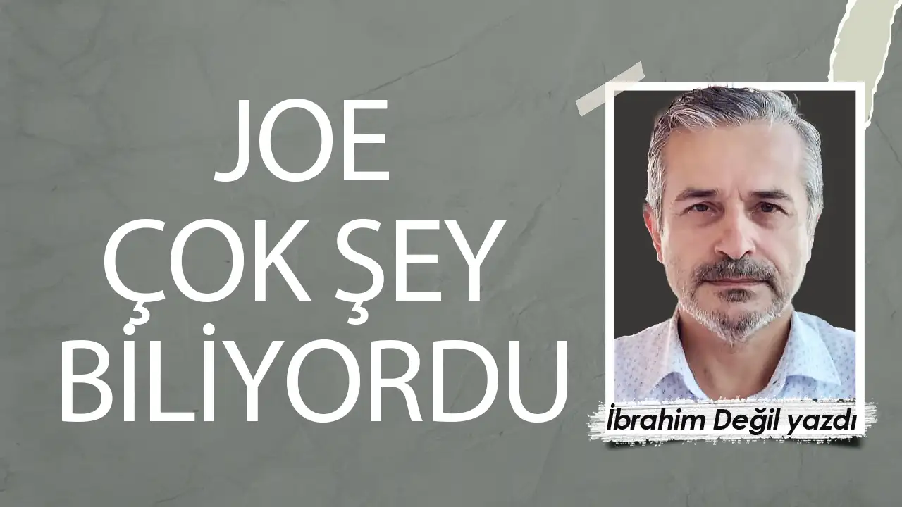 Joe çok şey biliyordu