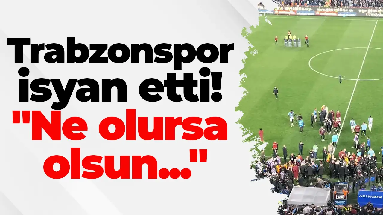 Trabzonspor isyan etti: 