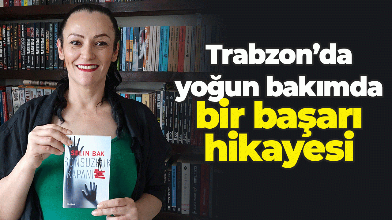 Trabzon'da yoğun bakımda bir başarı hikayesi