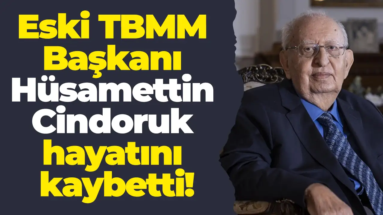 Eski TBMM Başkanı Hüsamettin Cindoruk hayatını kaybetti