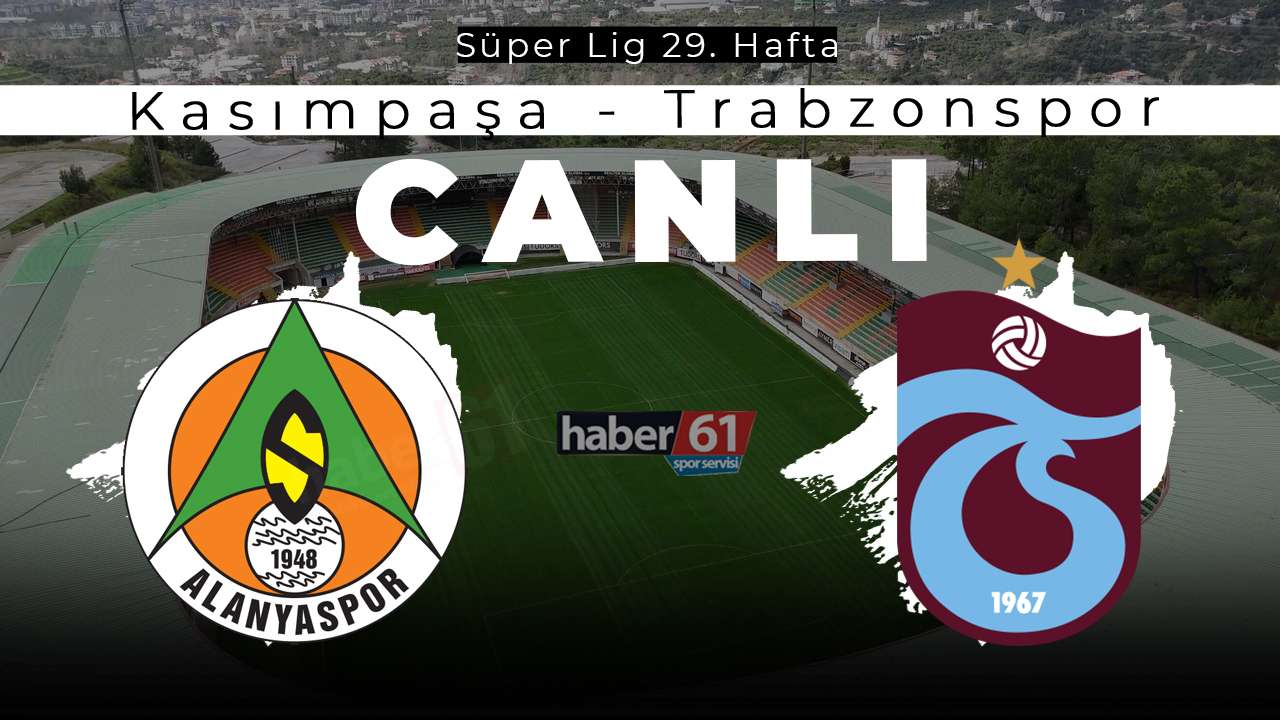 Alanyaspor - Trabzonspor maçı canlı anlatımı Haber61’de olacak