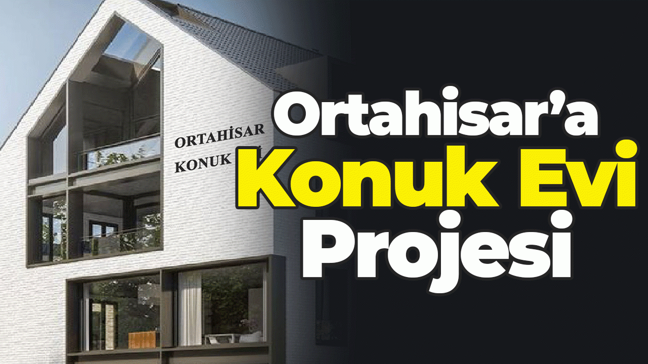 Ortahisar'a Konuk Evi Projesi