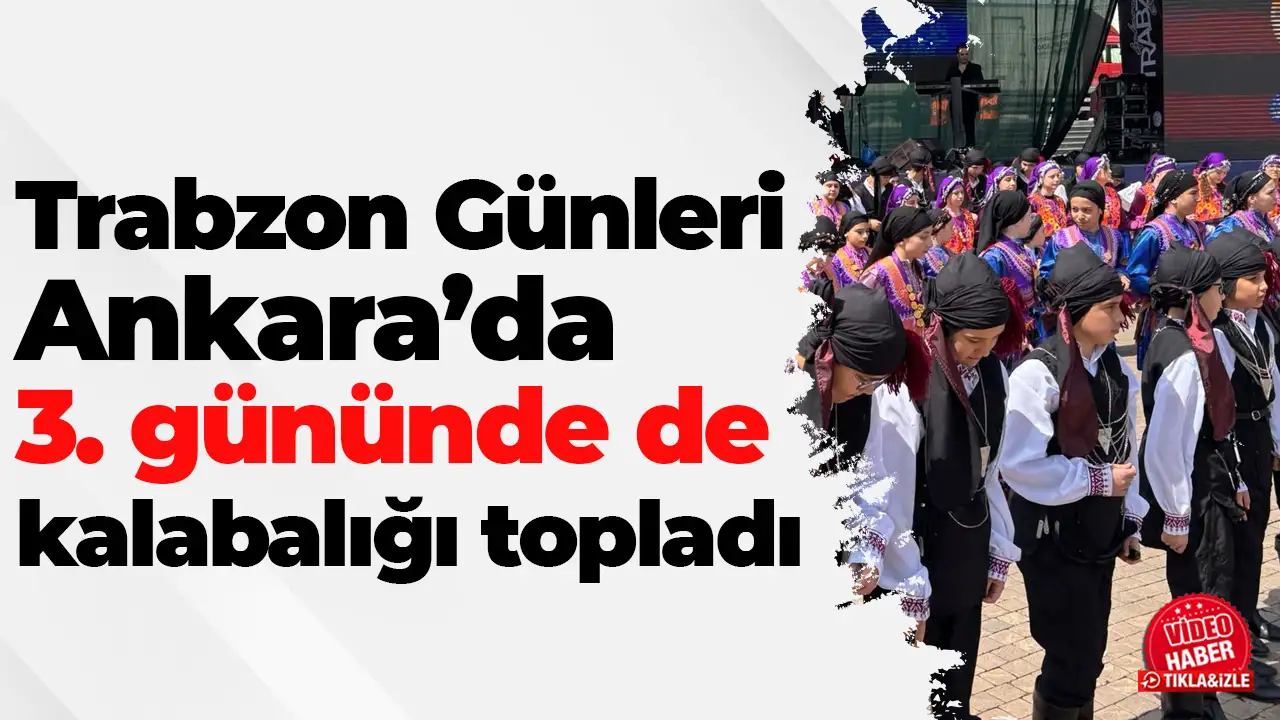 Trabzon Günleri Ankara’da 3. gününde kalabalığı topladı