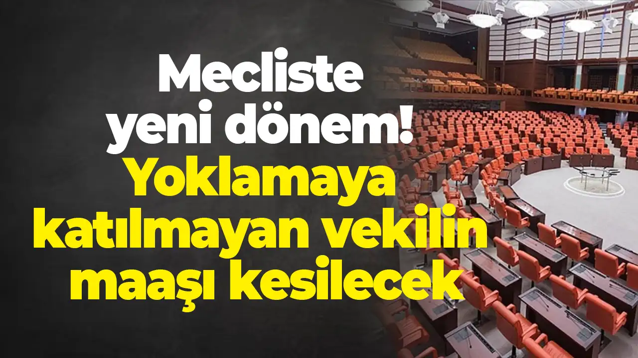 Mecliste yeni dönem: Yoklamaya katılmayan vekilin maaşı kesilecek