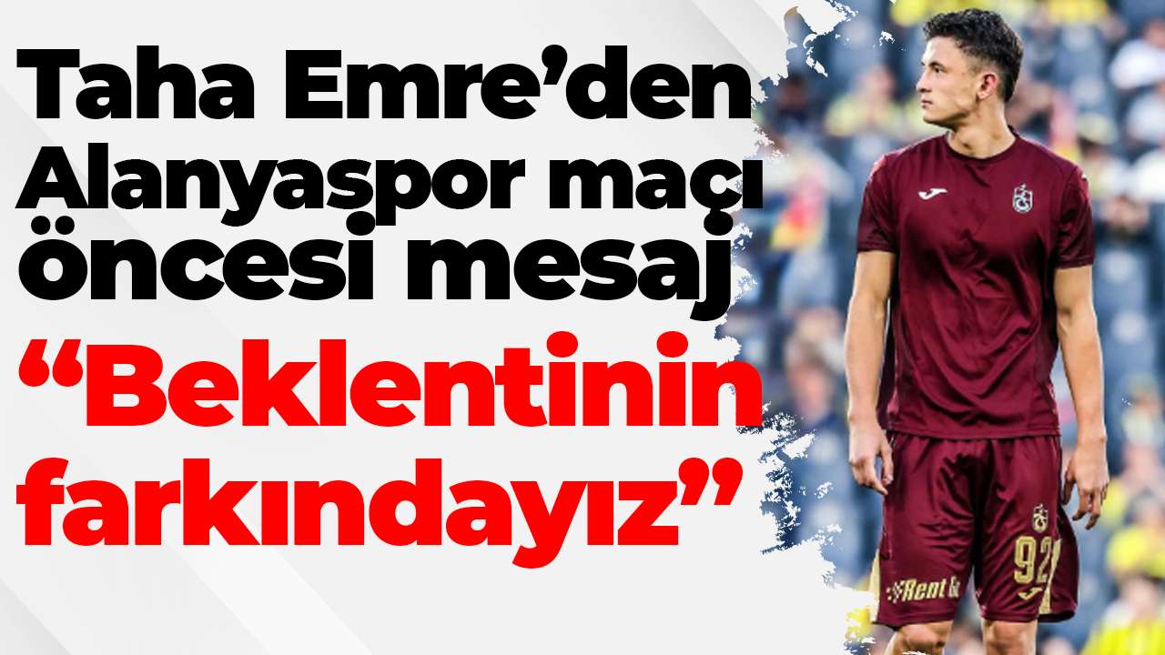 Genç oyuncu Taha Emre Alanyaspor maçının önemine değindi: Beklentinin farkındayız