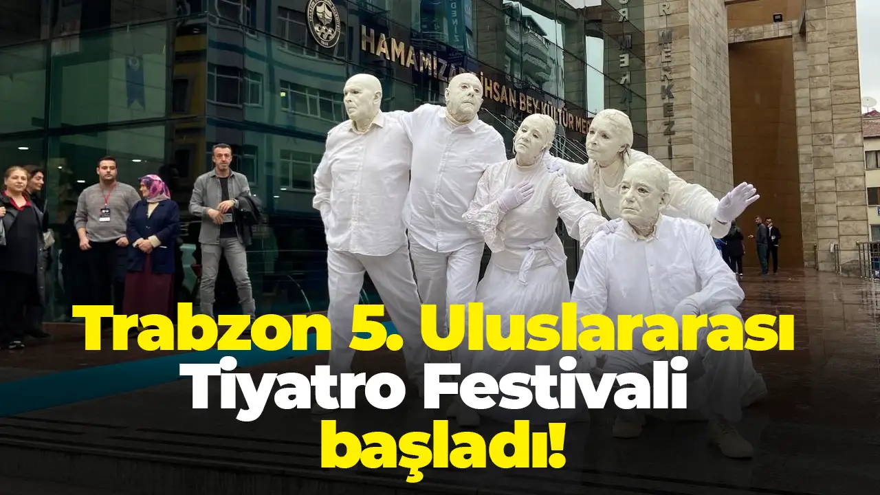 Trabzon 5. Uluslararası Tiyatro Festivali başladı