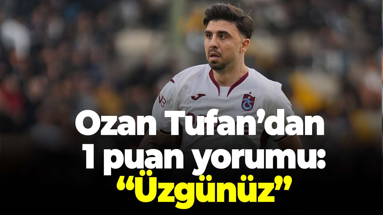 Trabzonspor’da maç sonu Ozan Tufan konuştu: "Üzgünüz"