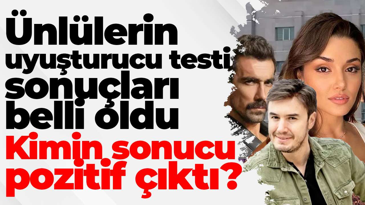 Ünlülerin uyuşturucu testi sonuçları belli oldu: Kimin sonucu pozitif çıktı?