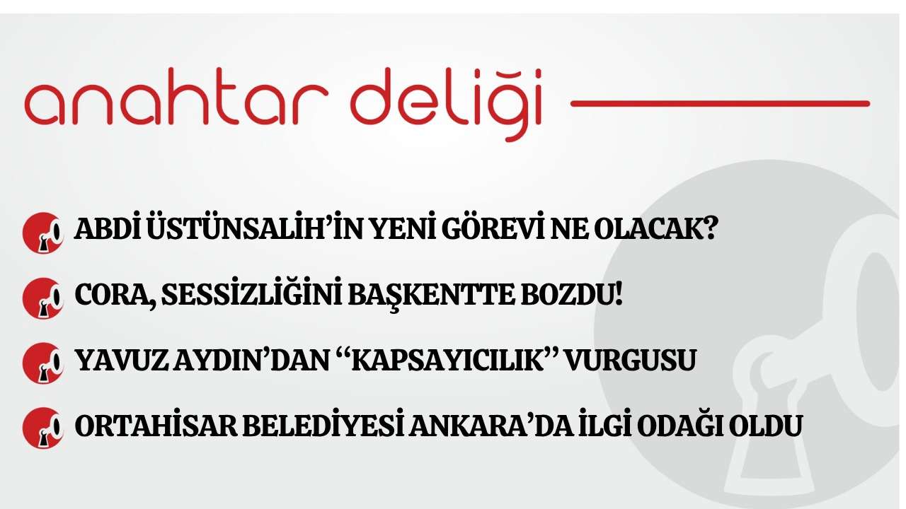 Anahtar Deliği 12.04.2026- Abdi Üstünsalih’in yeni görevi ne olacak?